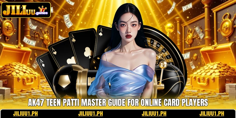 AK47 Teen Patti Master Guide For Online Card Players