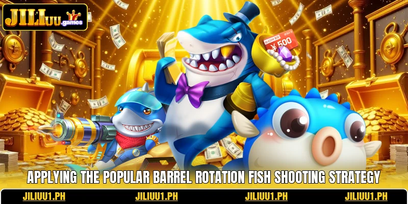 Applying the popular barrel rotation fish shooting strategy Applying the popular barrel rotation fish shooting strategy
