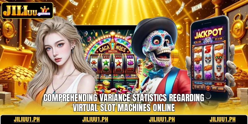 Comprehending variance statistics regarding virtual slot machines online Comprehending variance statistics regarding virtual slot machines online