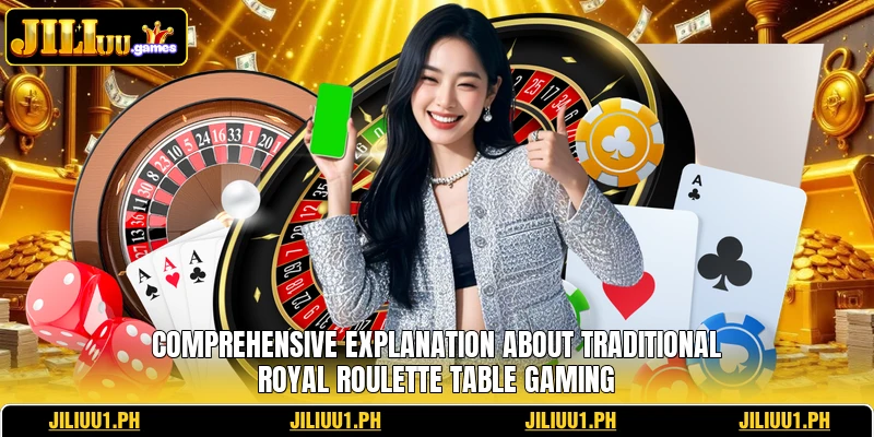 Comprehensive explanation about traditional Royal Roulette table gaming