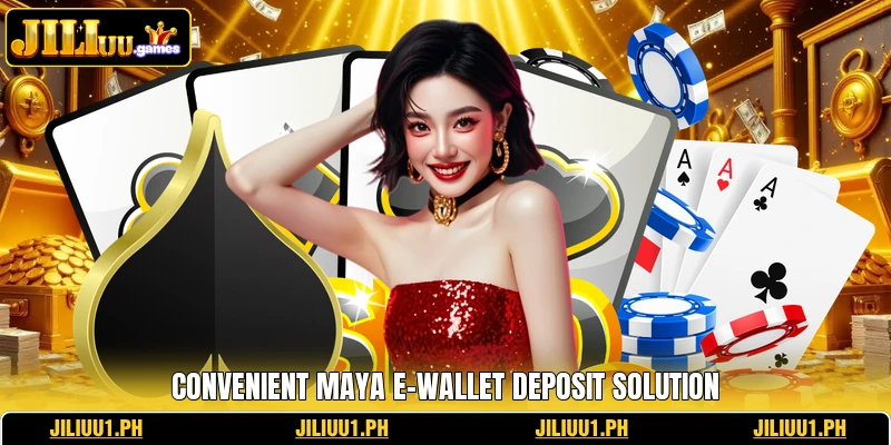 Convenient Maya e-wallet deposit solution Convenient Maya e-wallet deposit solution