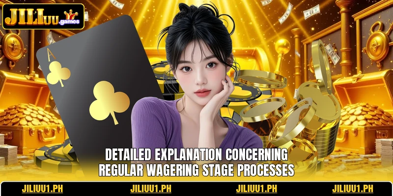 Detailed explanation concerning regular wagering stage processes