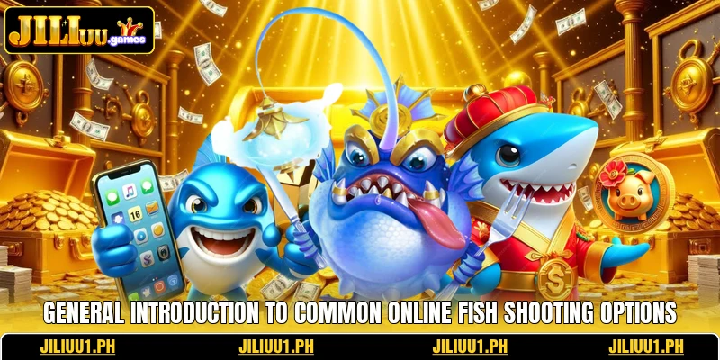 General introduction to common online fish shooting options General introduction to common online fish shooting options