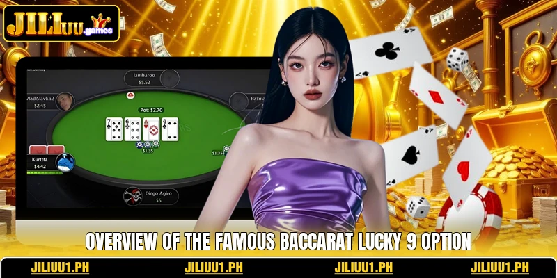 Overview of the famous Baccarat Lucky 9 option Overview of the famous Baccarat Lucky 9 option