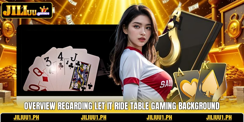 Overview regarding Let It Ride table gaming background