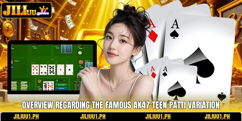 Overview regarding the famous AK47 Teen Patti variation
