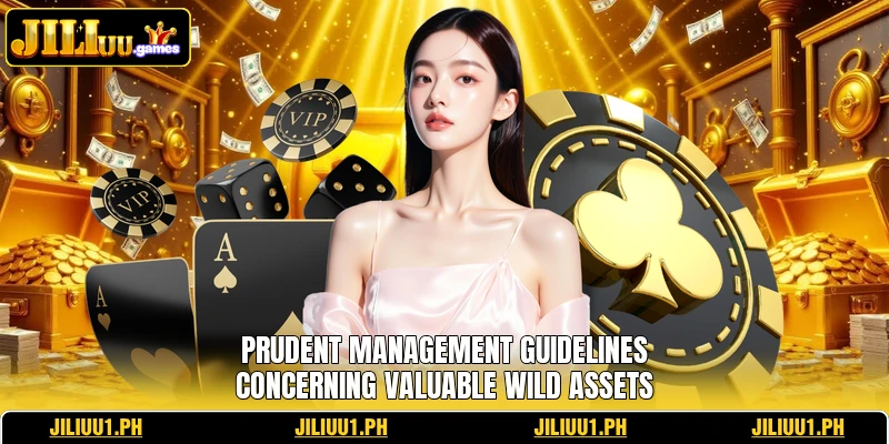 Prudent management guidelines concerning valuable wild assets