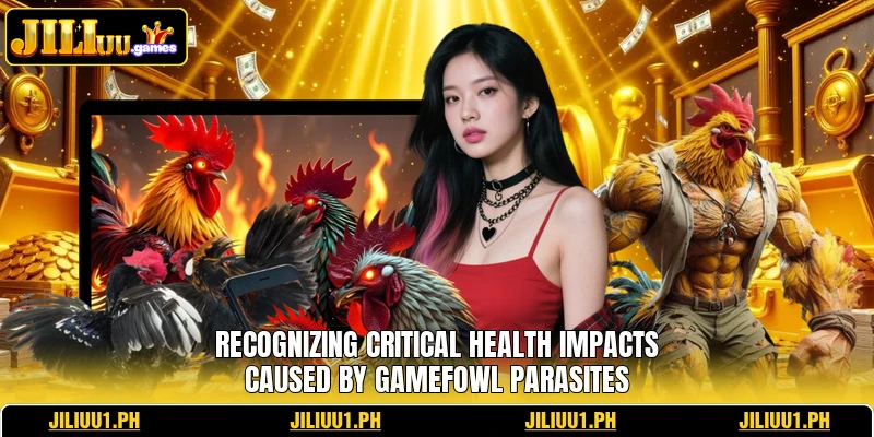 Recognizing critical health impacts caused by gamefowl parasites