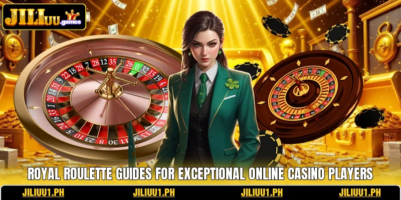 Royal Roulette Guides For Exceptional Online Casino Players