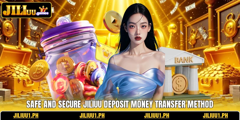 Safe and secure JILIUU deposit money transfer method Safe and secure JILIUU deposit money transfer method