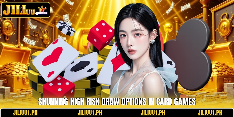 Shunning high risk draw options in card games Shunning high risk draw options in card games