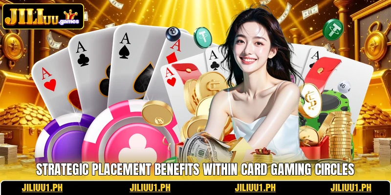 Strategic placement benefits within card gaming circles