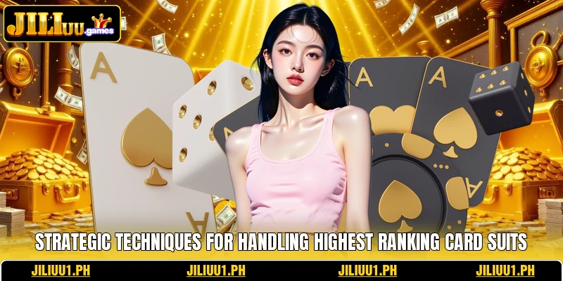 Strategic techniques for handling highest ranking card suits