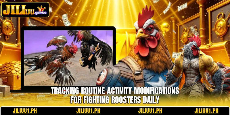 Tracking routine activity modifications for fighting roosters daily